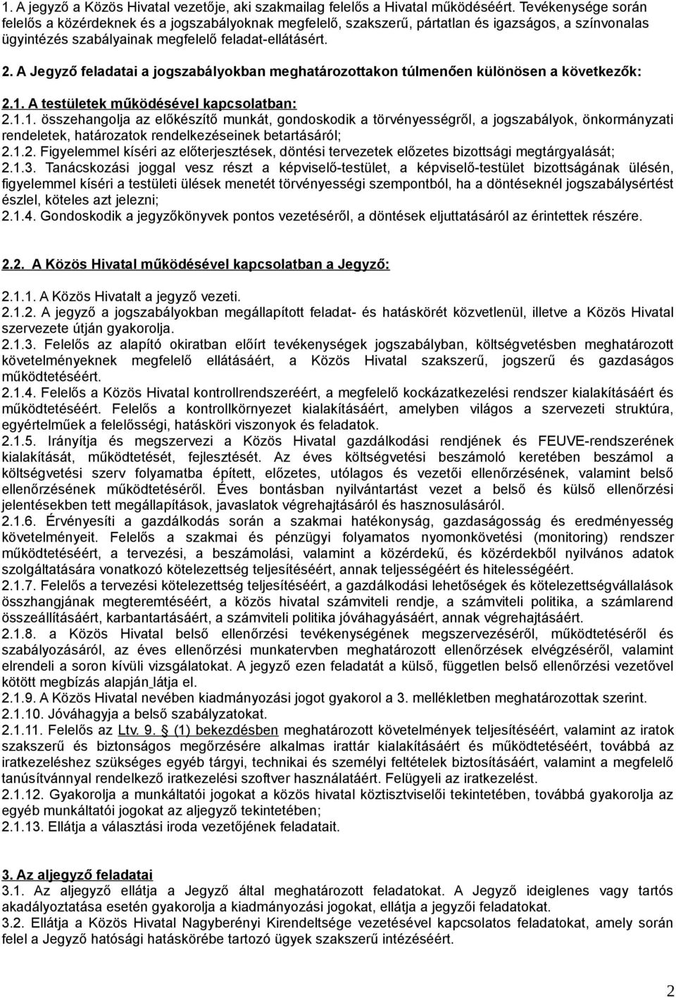 A Jegyző feladatai a jogszabályokban meghatározottakon túlmenően különösen a következők: 2.1.