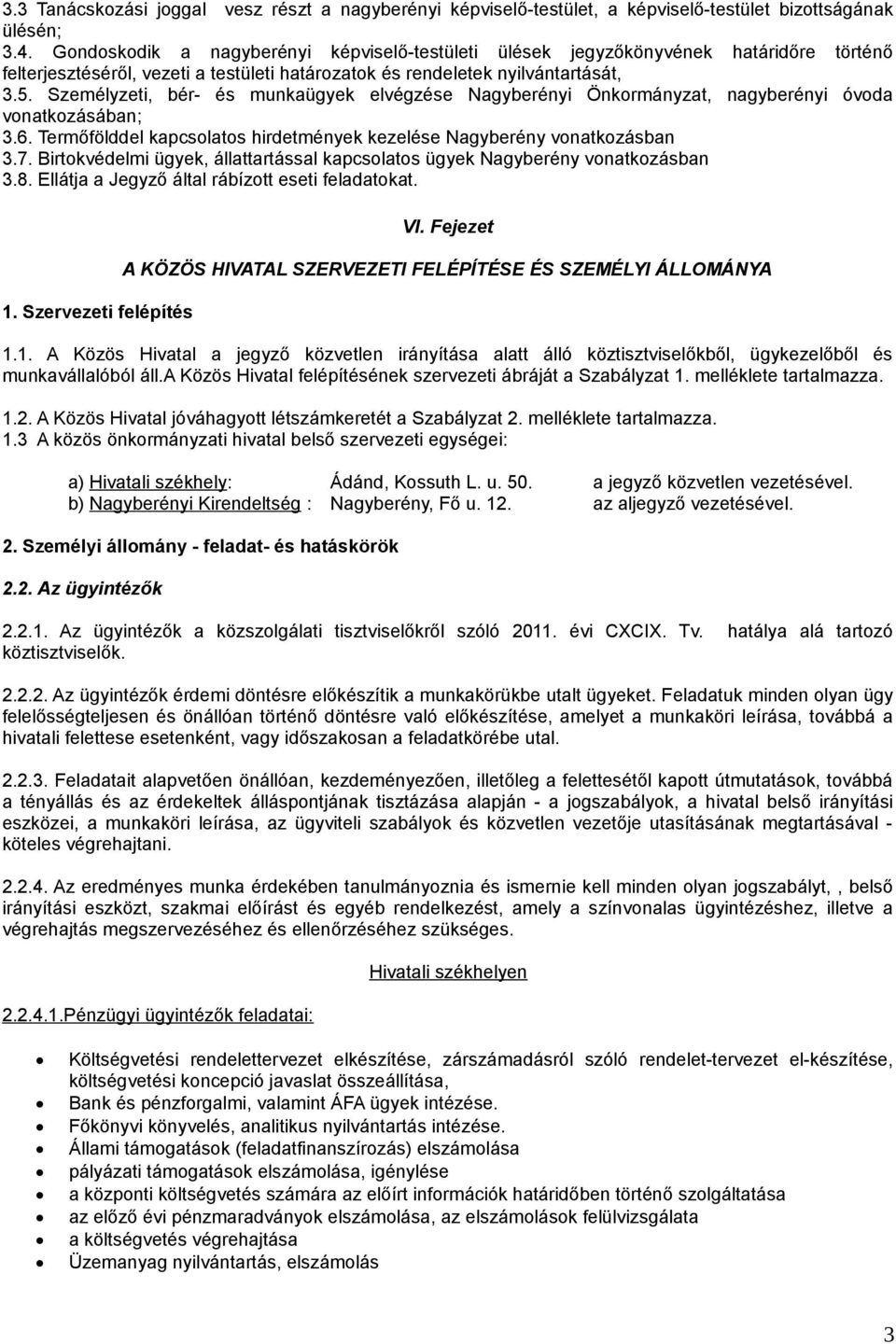 Személyzeti, bér- és munkaügyek elvégzése Nagyberényi Önkormányzat, nagyberényi óvoda vonatkozásában; 3.6. Termőfölddel kapcsolatos hirdetmények kezelése Nagyberény vonatkozásban 3.7.