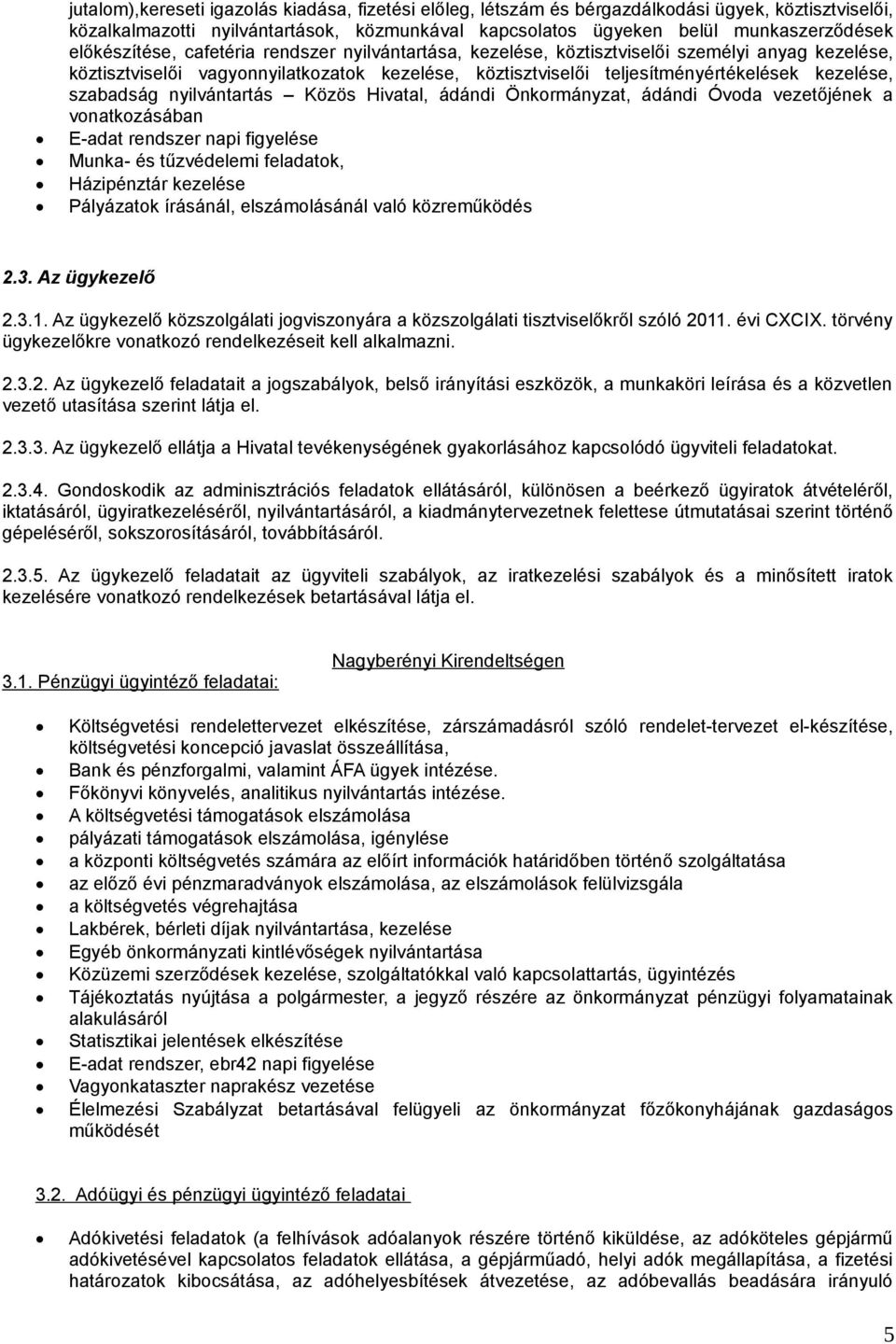 szabadság nyilvántartás Közös Hivatal, ádándi Önkormányzat, ádándi Óvoda vezetőjének a vonatkozásában E-adat rendszer napi figyelése Munka- és tűzvédelemi feladatok, Házipénztár kezelése Pályázatok