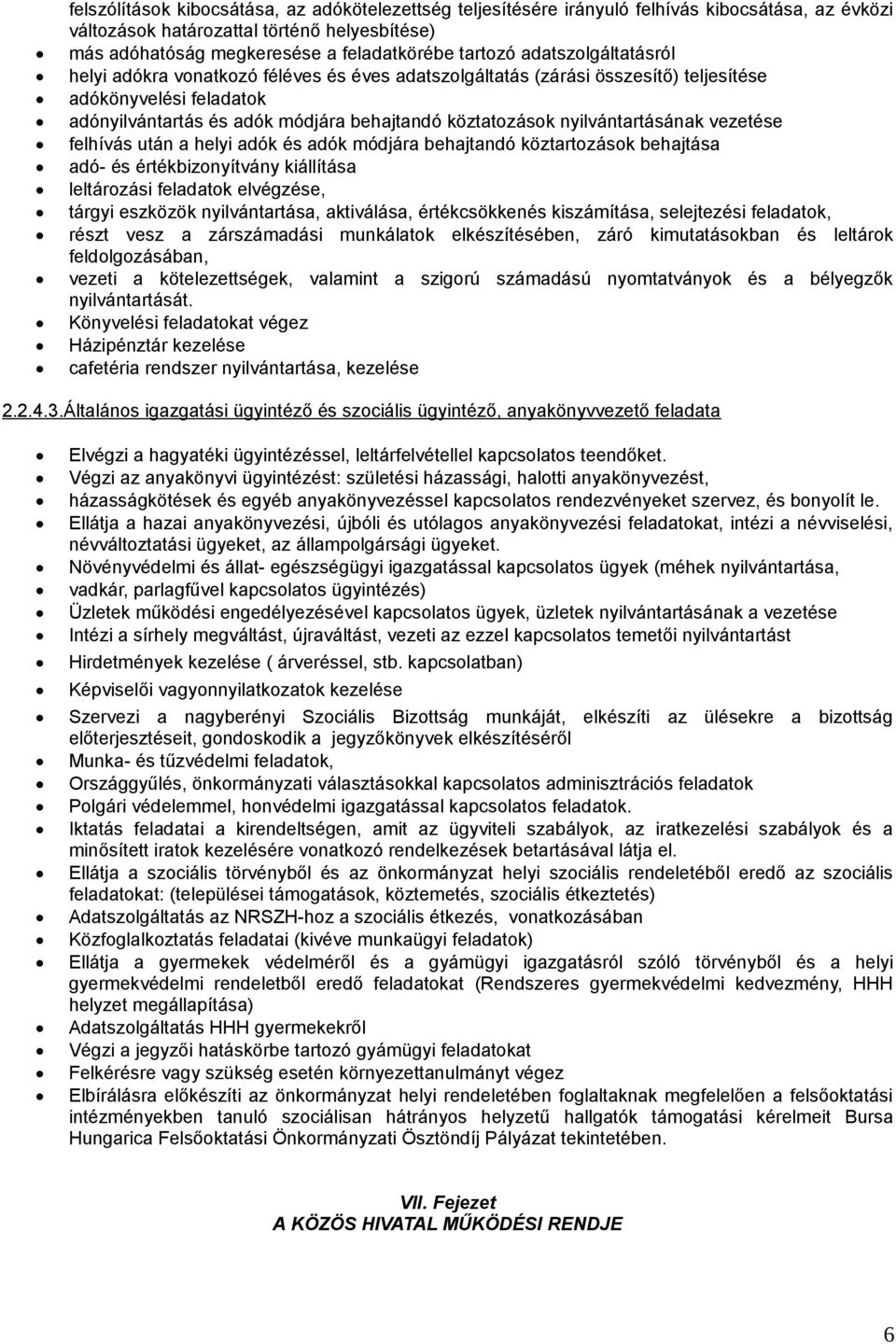 nyilvántartásának vezetése felhívás után a helyi adók és adók módjára behajtandó köztartozások behajtása adó- és értékbizonyítvány kiállítása leltározási feladatok elvégzése, tárgyi eszközök