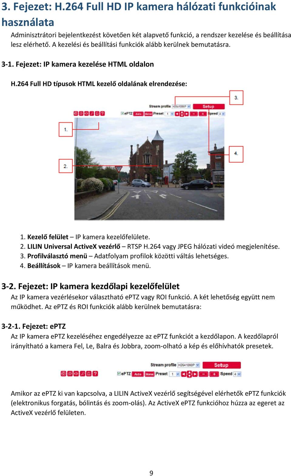 Kezelő felület IP kamera kezelőfelülete. 2. LILIN Universal ActiveX vezérlő RTSP H.264 vagy JPEG hálózati videó megjelenítése. 3. Profilválasztó menü Adatfolyam profilok közötti váltás lehetséges. 4.