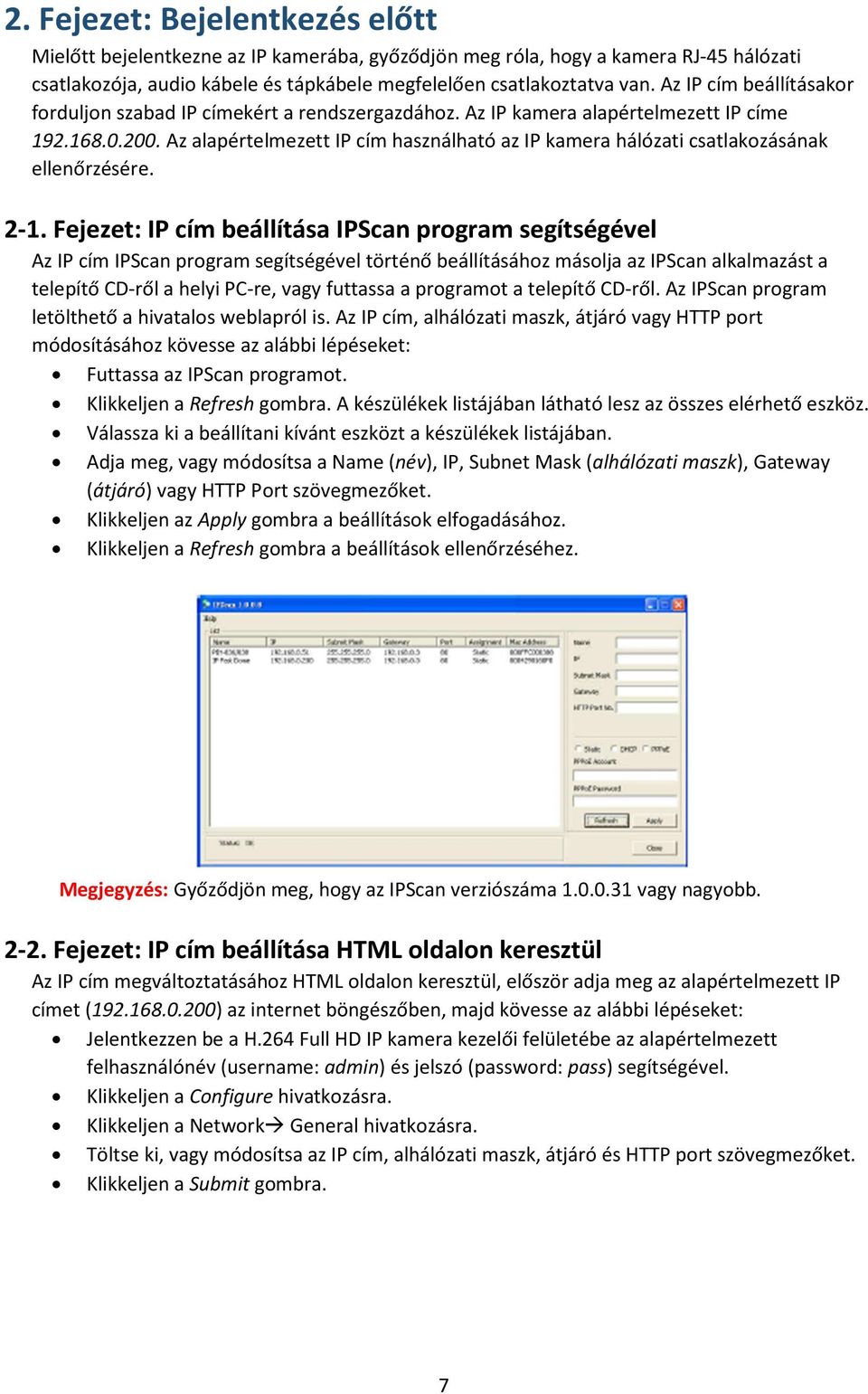 Az alapértelmezett IP cím használható az IP kamera hálózati csatlakozásának ellenőrzésére. 2-1.