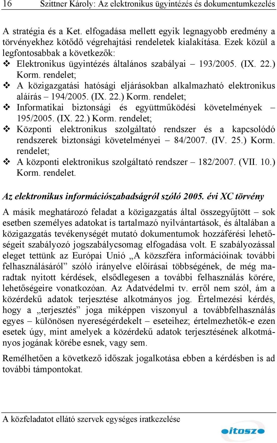 rendelet; A közigazgatási hatósági eljárásokban alkalmazható elektronikus aláírás 194/2005. (IX. 22.) Korm.