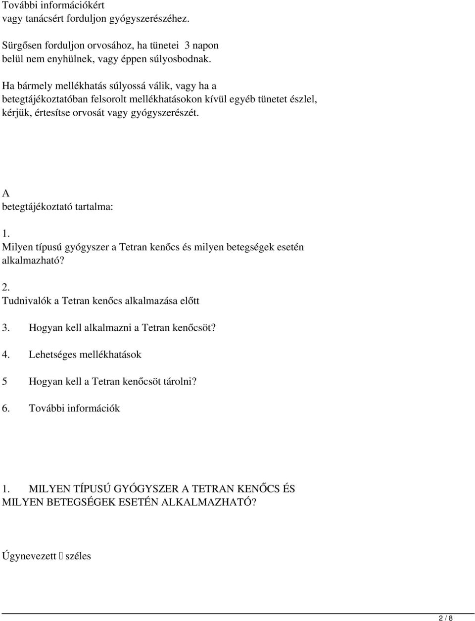 A betegtájékoztató tartalma: 1. Milyen típusú gyógyszer a Tetran kenőcs és milyen betegségek esetén alkalmazható? 2. Tudnivalók a Tetran kenőcs alkalmazása előtt 3.