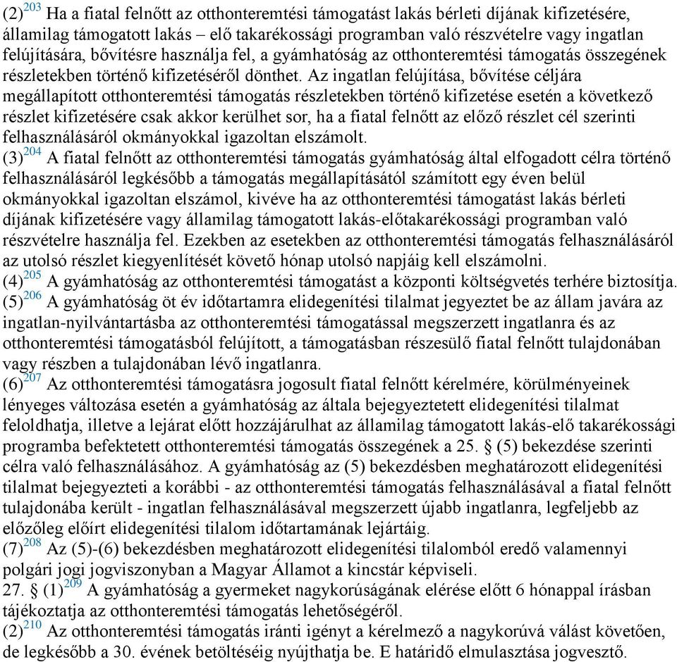 Az ingatlan felújítása, bővítése céljára megállapított otthonteremtési támogatás részletekben történő kifizetése esetén a következő részlet kifizetésére csak akkor kerülhet sor, ha a fiatal felnőtt