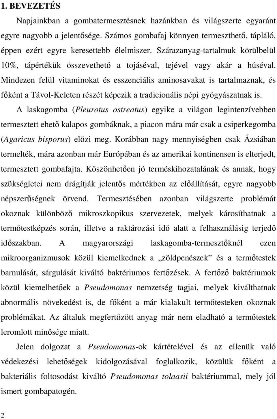 Mindezen felül vitaminokat és esszenciális aminosavakat is tartalmaznak, és fıként a Távol-Keleten részét képezik a tradicionális népi gyógyászatnak is.