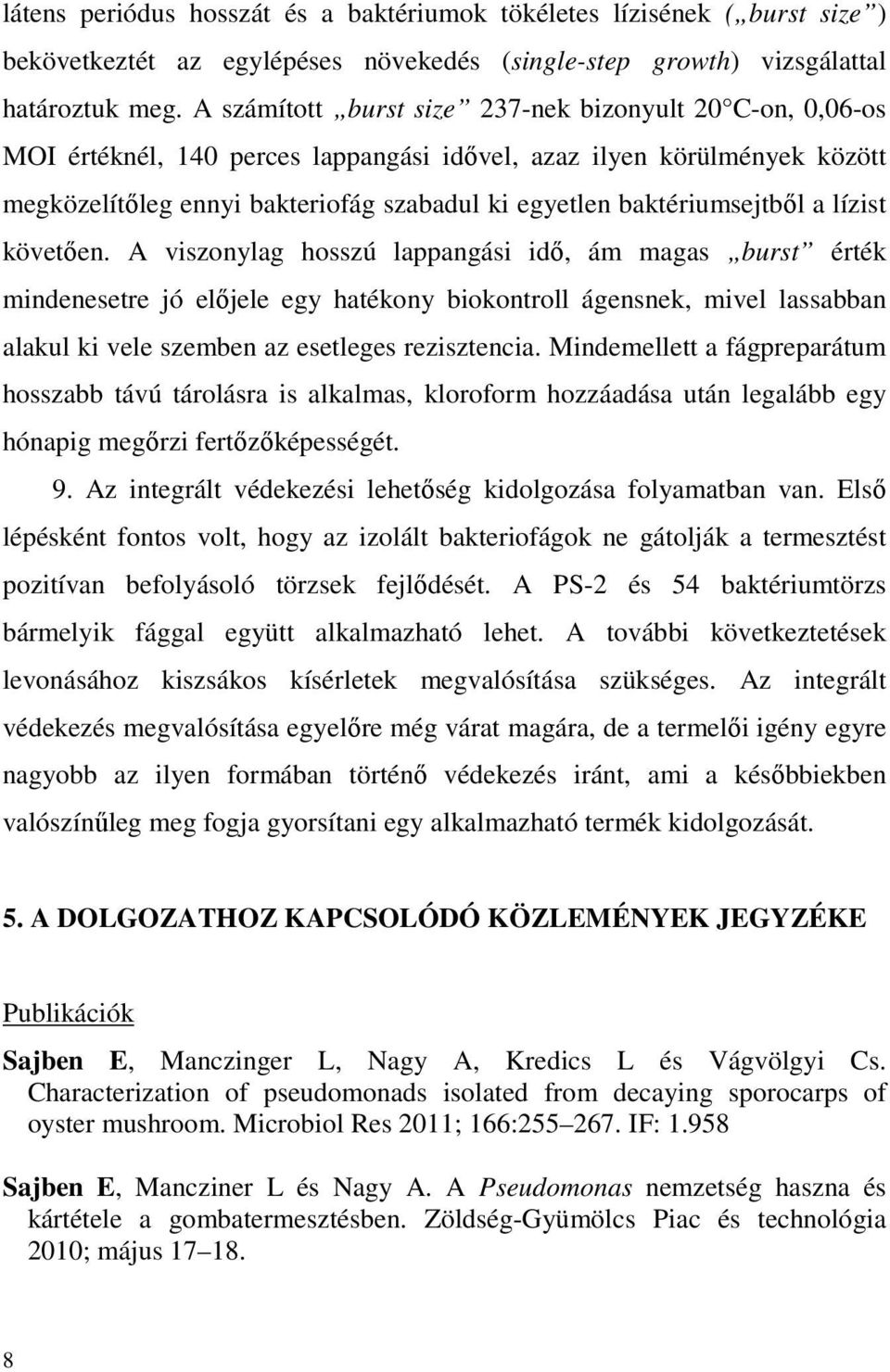 baktériumsejtbıl a lízist követıen.