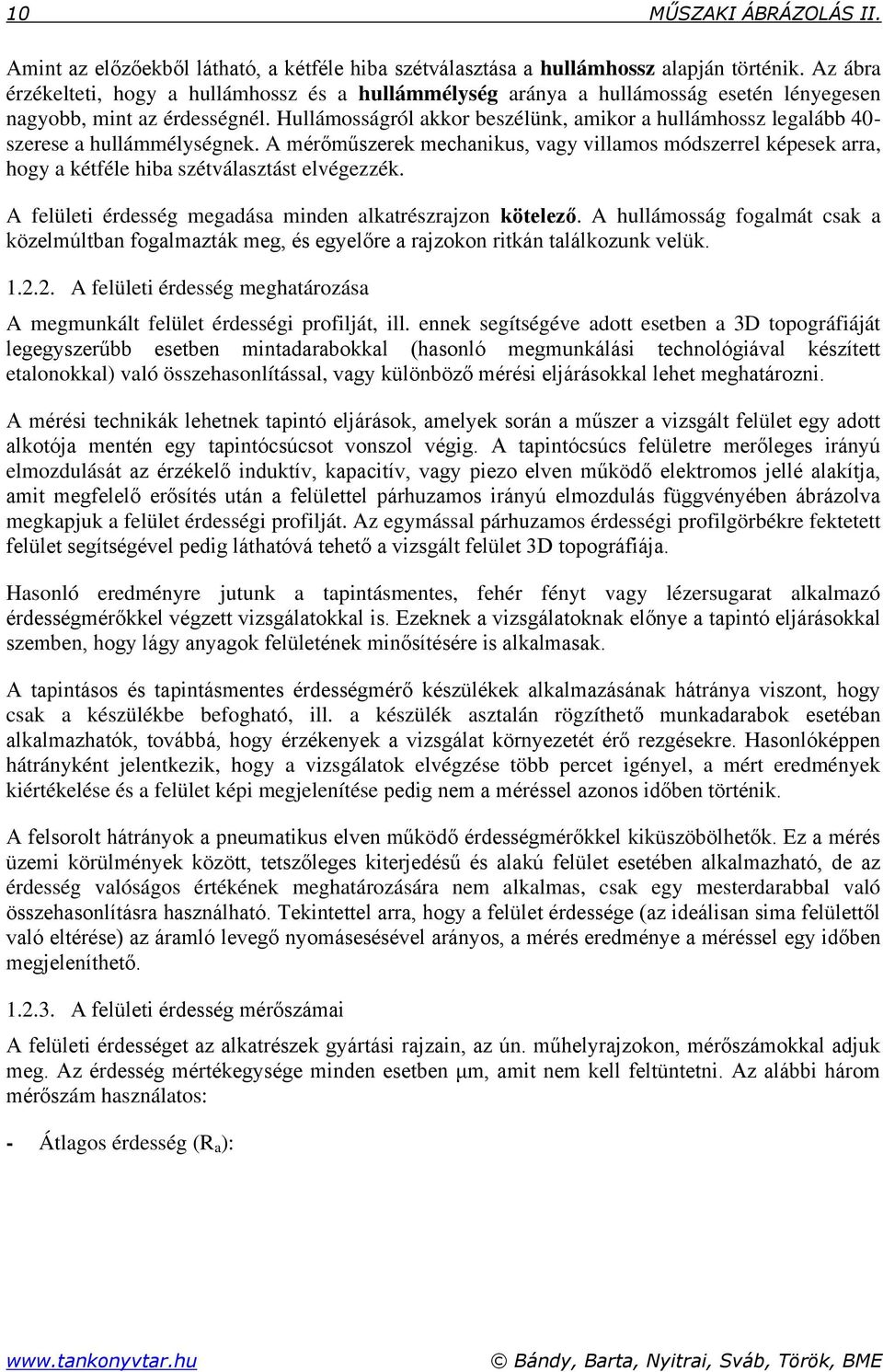 Hullámosságról akkor beszélünk, amikor a hullámhossz legalább 40- szerese a hullámmélységnek.