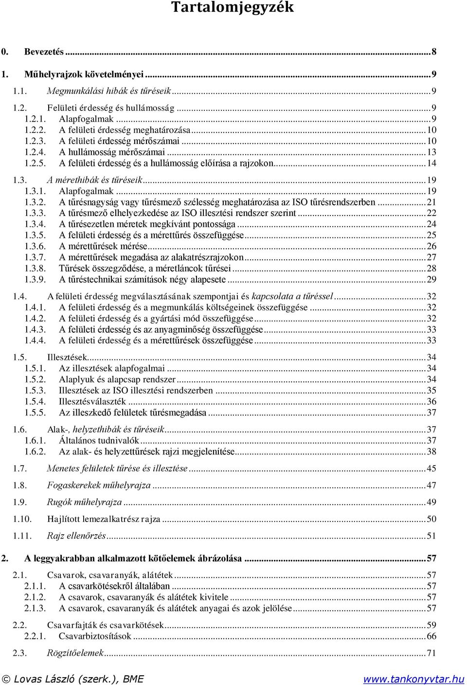 .. 19 1.3.2. A tűrésnagyság vagy tűrésmező szélesség meghatározása az ISO tűrésrendszerben... 21 1.3.3. A tűrésmező elhelyezkedése az ISO illesztési rendszer szerint... 22 1.3.4.