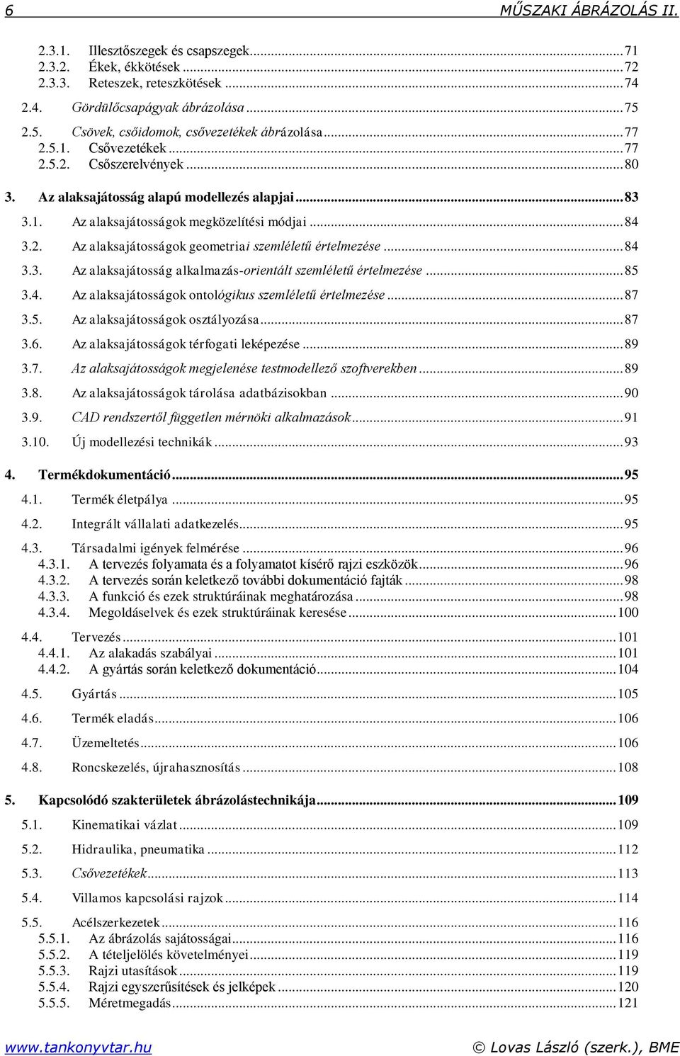 .. 84 3.2. Az alaksajátosságok geometriai szemléletű értelmezése... 84 3.3. Az alaksajátosság alkalmazás-orientált szemléletű értelmezése... 85 3.4. Az alaksajátosságok ontológikus szemléletű értelmezése.