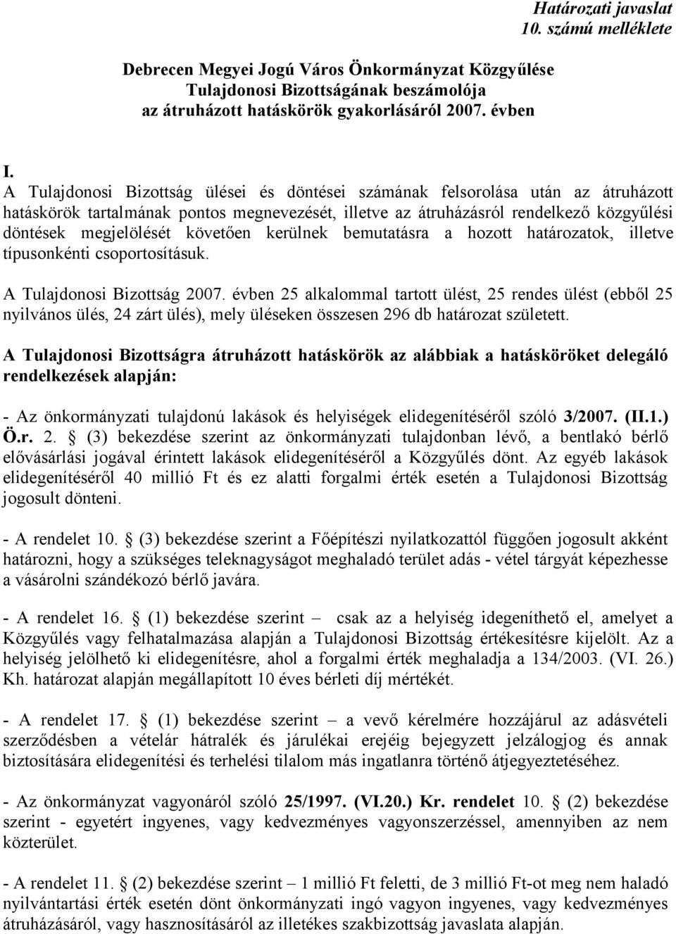 követően kerülnek bemutatásra a hozott határozatok, illetve típusonkénti csoportosításuk. A Tulajdonosi Bizottság 2007.