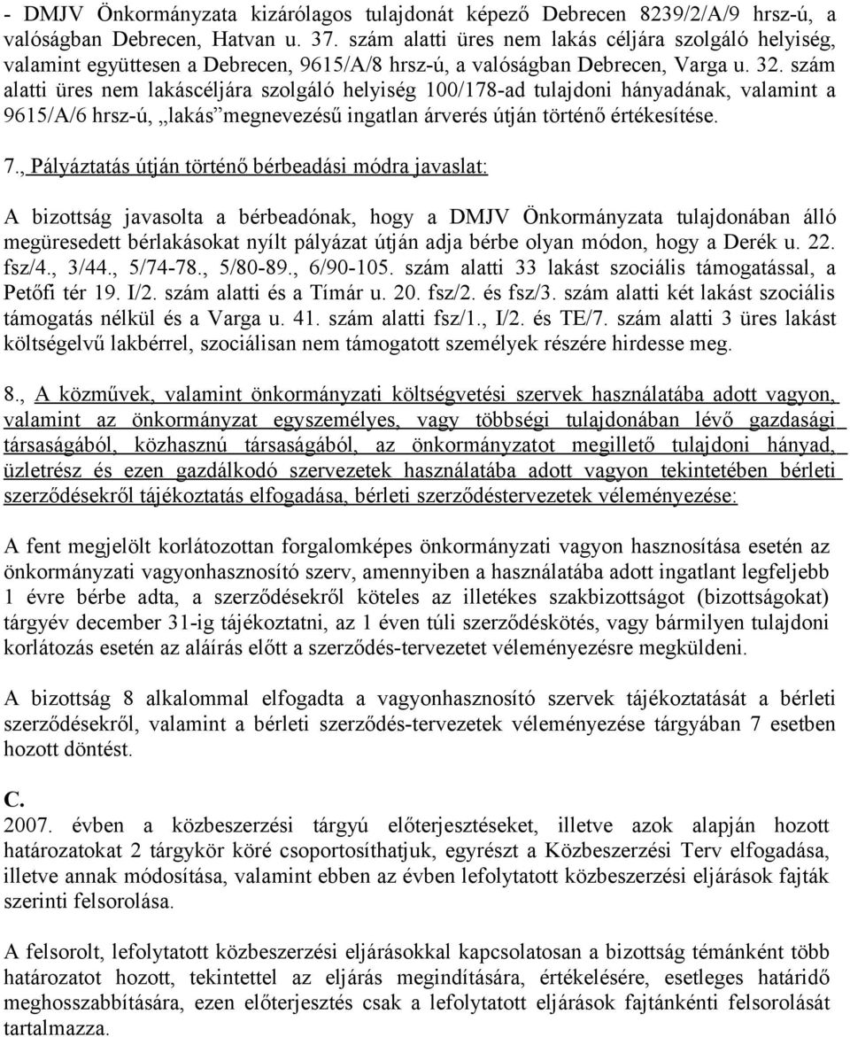 szám alatti üres nem lakáscéljára szolgáló helyiség 100/178-ad tulajdoni hányadának, valamint a 9615/A/6 hrsz-ú, lakás megnevezésű ingatlan árverés útján történő értékesítése. 7.