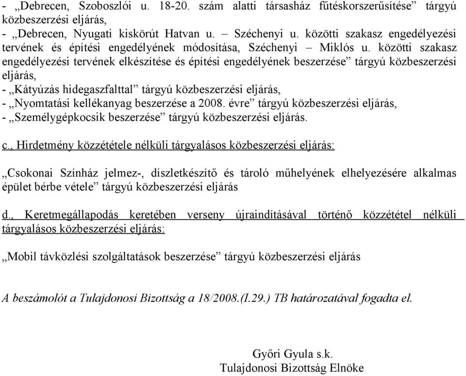 közötti szakasz engedélyezési tervének elkészítése és építési engedélyének beszerzése tárgyú közbeszerzési eljárás, - Kátyúzás hidegaszfalttal tárgyú közbeszerzési eljárás, - Nyomtatási kellékanyag