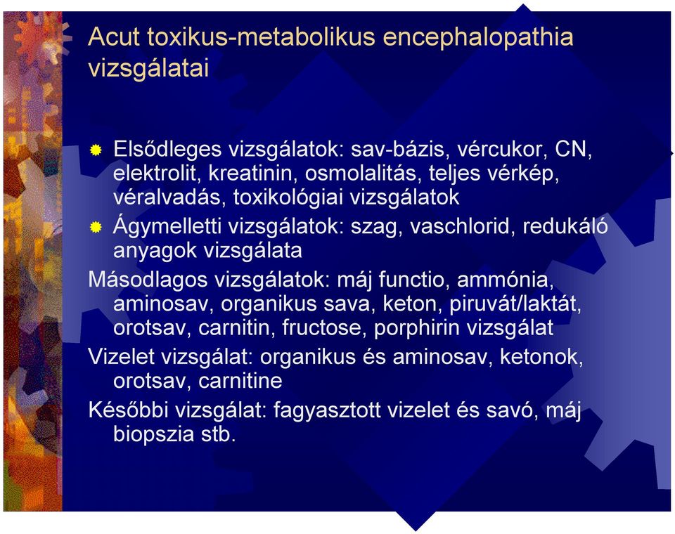 vizsgálata Másodlagos vizsgálatok: máj functio, ammónia, aminosav, organikus sava, keton, piruvát/laktát, orotsav, carnitin, fructose,