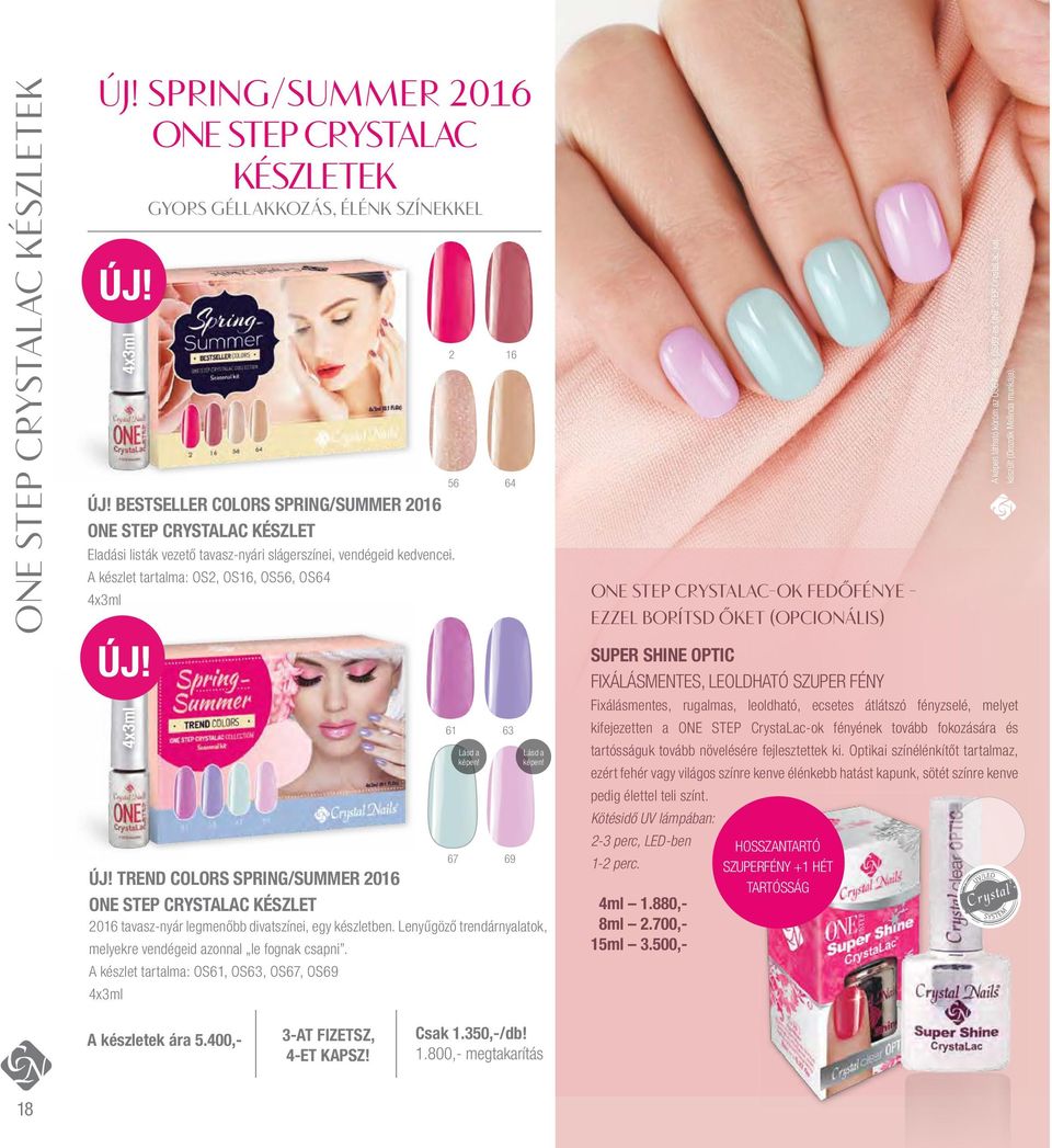 A készlet tartalma: OS2, OS16, OS56, OS64 4x3ml 4x3ml 2 16 56 64 61 63 67 69 Új! Trend Colors Spring/Summer 2016 ONE STEP CrystaLac készlet 2016 tavasz-nyár legmenőbb divatszínei, egy készletben.