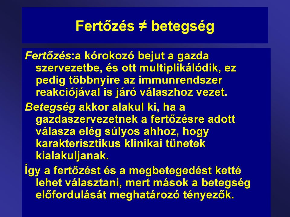 Betegség akkor alakul ki, ha a gazdaszervezetnek a fertőzésre adott válasza elég súlyos ahhoz, hogy