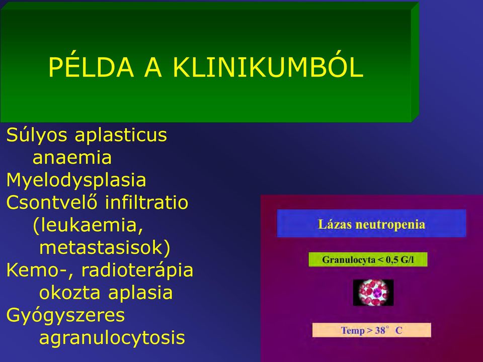 infiltratio (leukaemia, metastasisok)