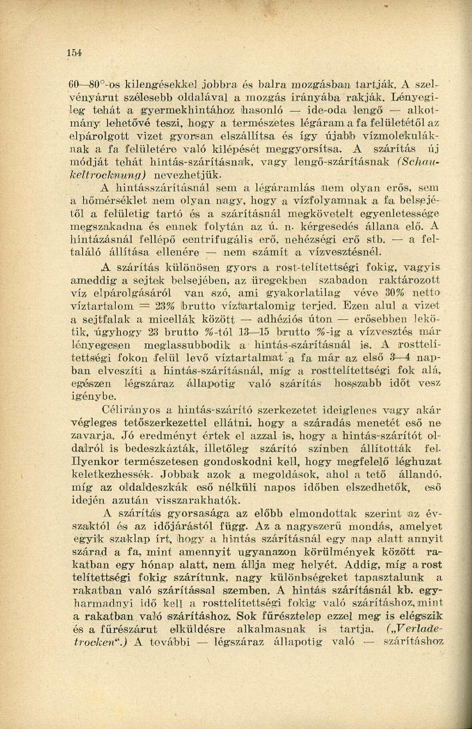 fa felületére való kilépését meggyorsítsa. A szárítás új módját tehát hintás-szárításnak, vagy lengő-szárításnak (Schaukeltrocknung) nevezhetjük.