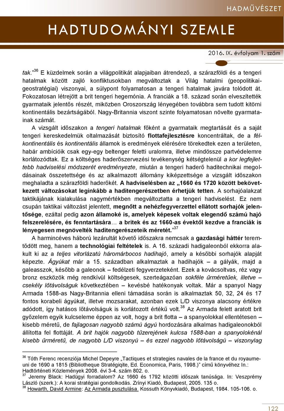 század során elveszítették gyarmataik jelentős részét, miközben Oroszország lényegében továbbra sem tudott kitörni kontinentális bezártságából.