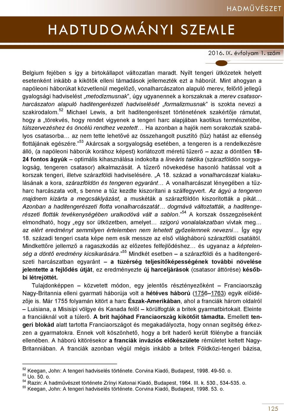alapuló haditengerészeti hadviselését formalizmusnak is szokta nevezi a szakirodalom.