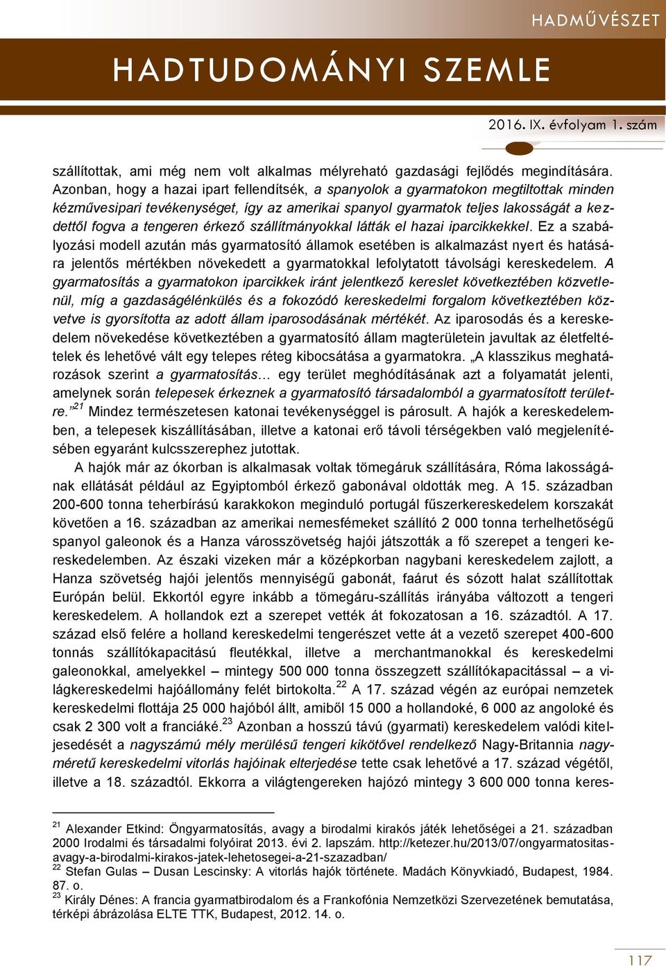 érkező szállítmányokkal látták el hazai iparcikkekkel.