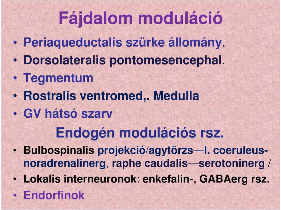 Medulla GV hátsó szarv Endogén n moduláci ciós s rsz.