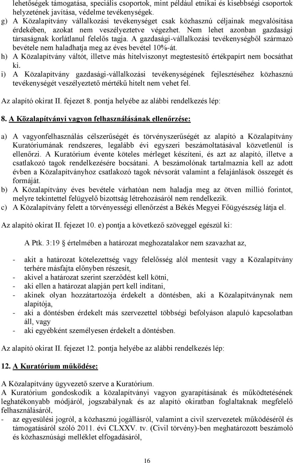 A gazdasági-vállalkozási tevékenységből származó bevétele nem haladhatja meg az éves bevétel 10%-át. h) A Közalapítvány váltót, illetve más hitelviszonyt megtestesítő értékpapírt nem bocsáthat ki.