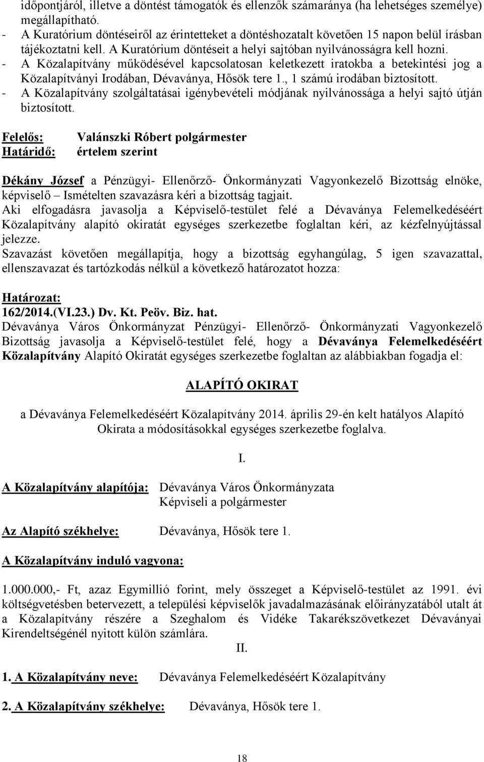 - A Közalapítvány működésével kapcsolatosan keletkezett iratokba a betekintési jog a Közalapítványi Irodában, Dévaványa, Hősök tere 1., 1 számú irodában biztosított.