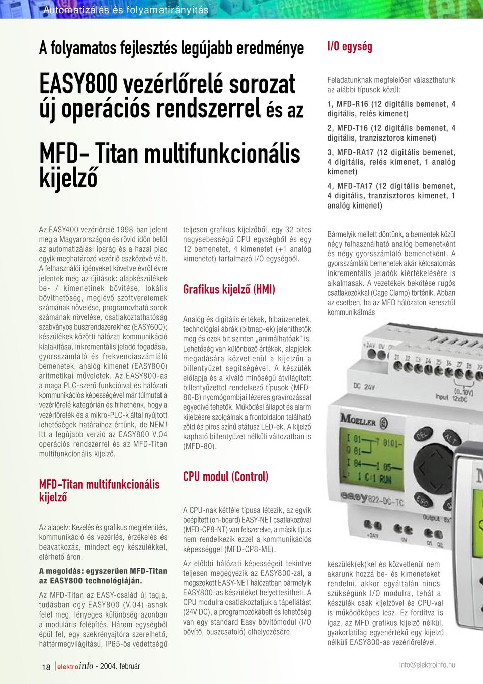digitális bemenet, 4 digitális, relés kimenet, 1 analóg kimenet) 4, MFD-TA17 (12 digitális bemenet, 4 digitális, tranzisztoros kimenet, 1 analóg kimenet) Az EASY400 vezérlõrelé 1998-ban jelent meg a