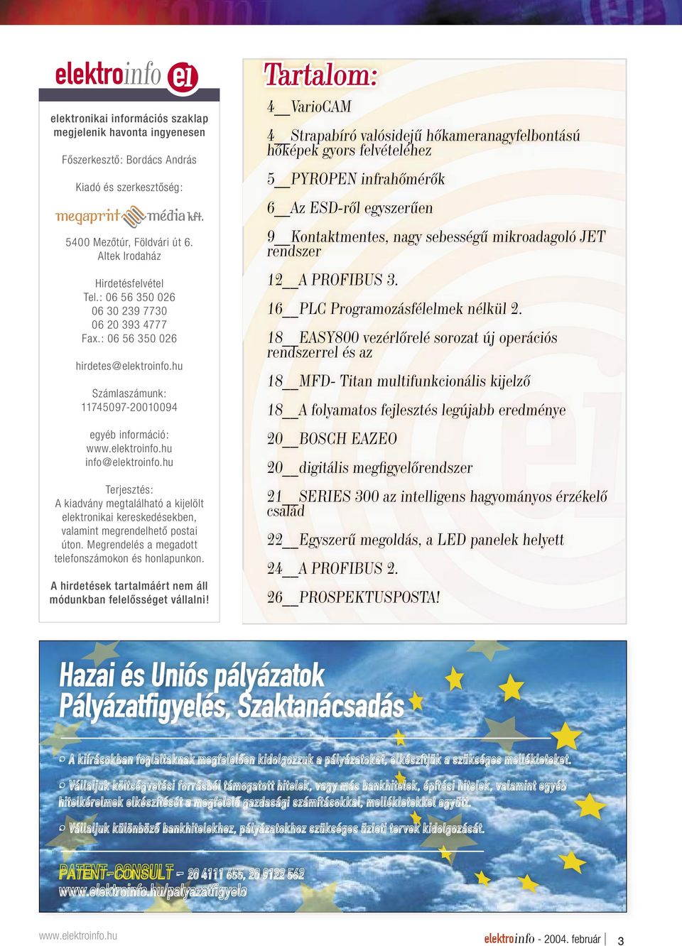 hu Számlaszámunk: 11745097-20010094 egyéb információ: www.elektroinfo.hu Terjesztés: A kiadvány megtalálható a kijelölt elektronikai kereskedésekben, valamint megrendelhetõ postai úton.