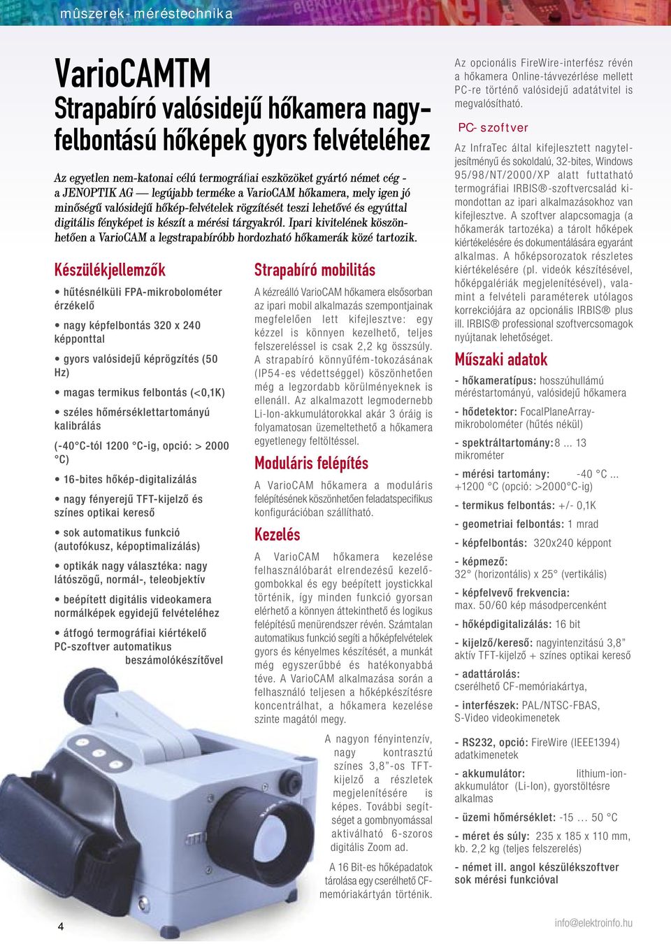 Ipari kivitelének köszönhetõen a VarioCAM a legstrapabíróbb hordozható hõkamerák közé tartozik.