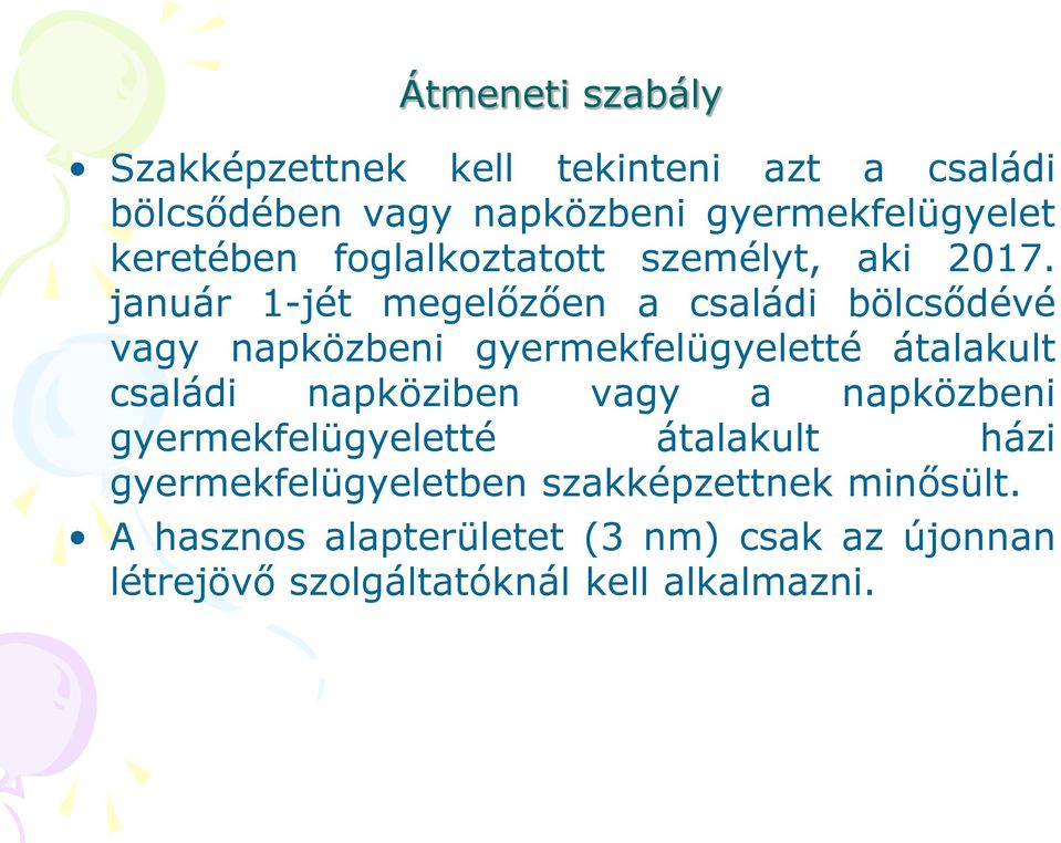 január 1-jét megelőzően a családi bölcsődévé vagy napközbeni gyermekfelügyeletté átalakult családi napköziben