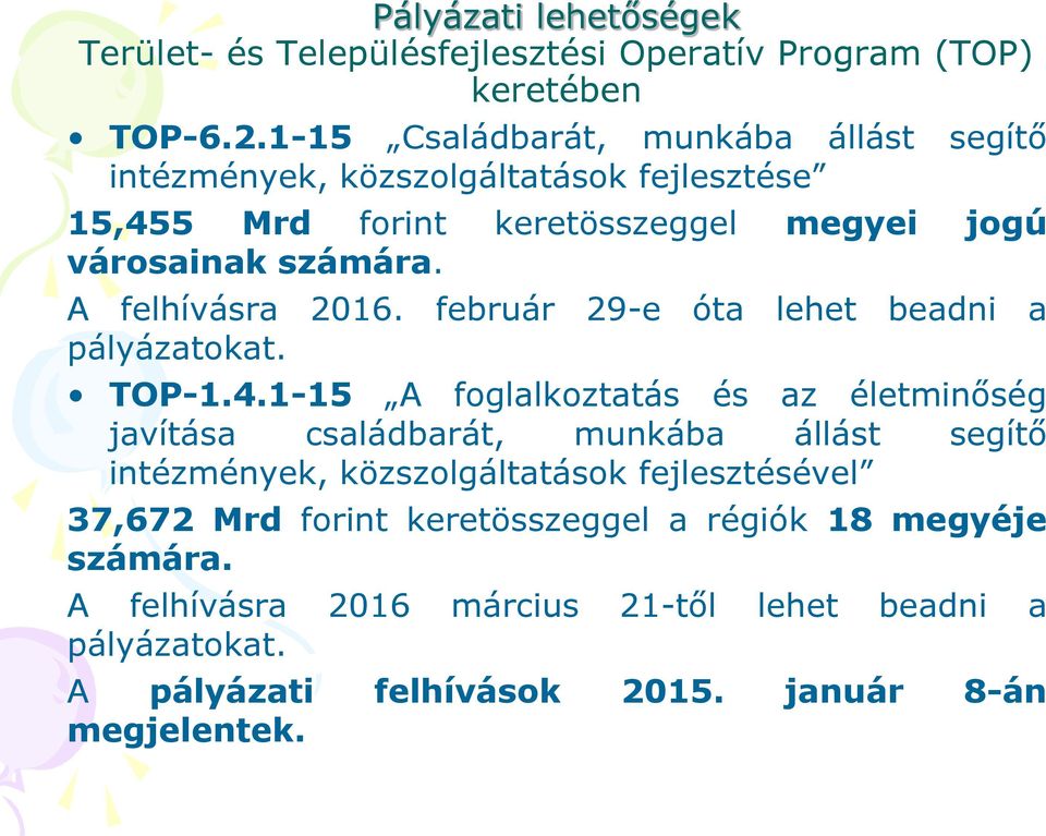 A felhívásra 2016. február 29-e óta lehet beadni a pályázatokat. TOP-1.4.