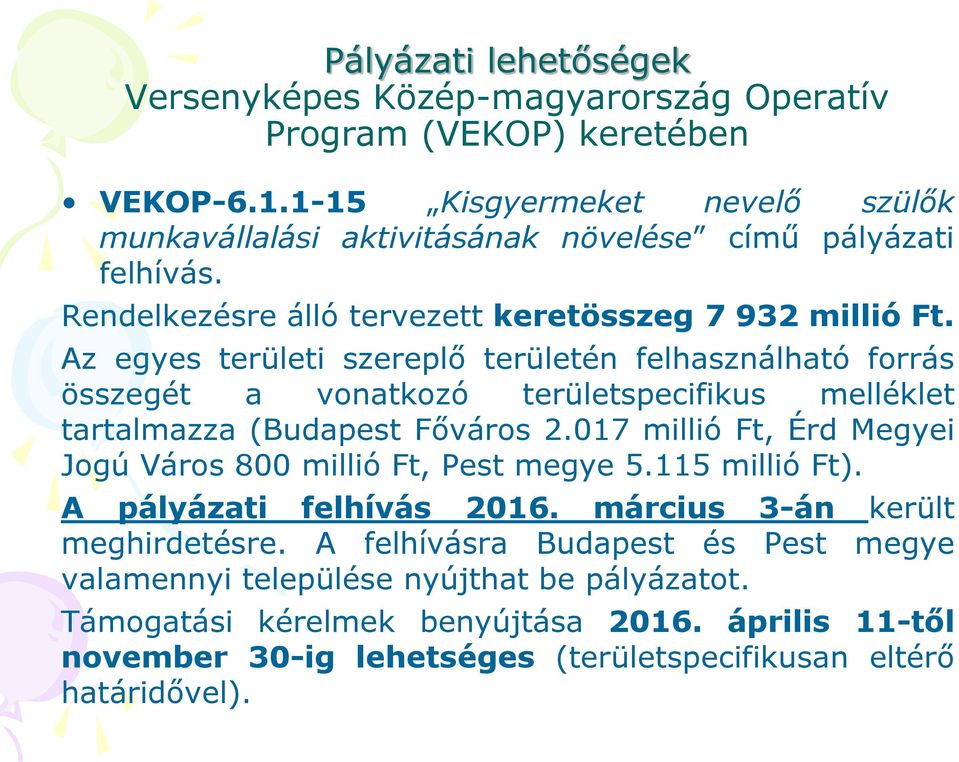 Az egyes területi szereplő területén felhasználható forrás összegét a vonatkozó területspecifikus melléklet tartalmazza (Budapest Főváros 2.