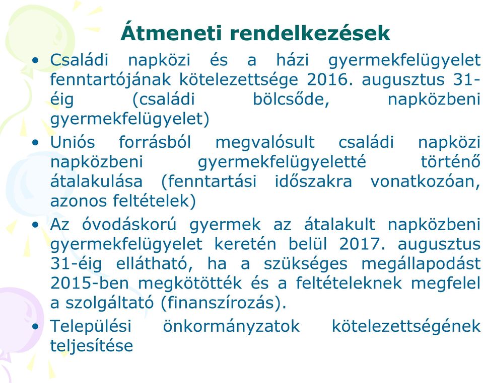 történő átalakulása (fenntartási időszakra vonatkozóan, azonos feltételek) Az óvodáskorú gyermek az átalakult napközbeni gyermekfelügyelet keretén