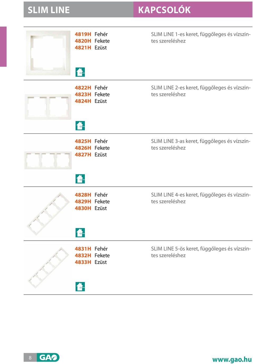 Ezüst SLIM LINE 3-as keret, függőleges és vízszintes szereléshez 4828h Fehér 4829h Fekete 4830h Ezüst SLIM LINE 4-es keret,