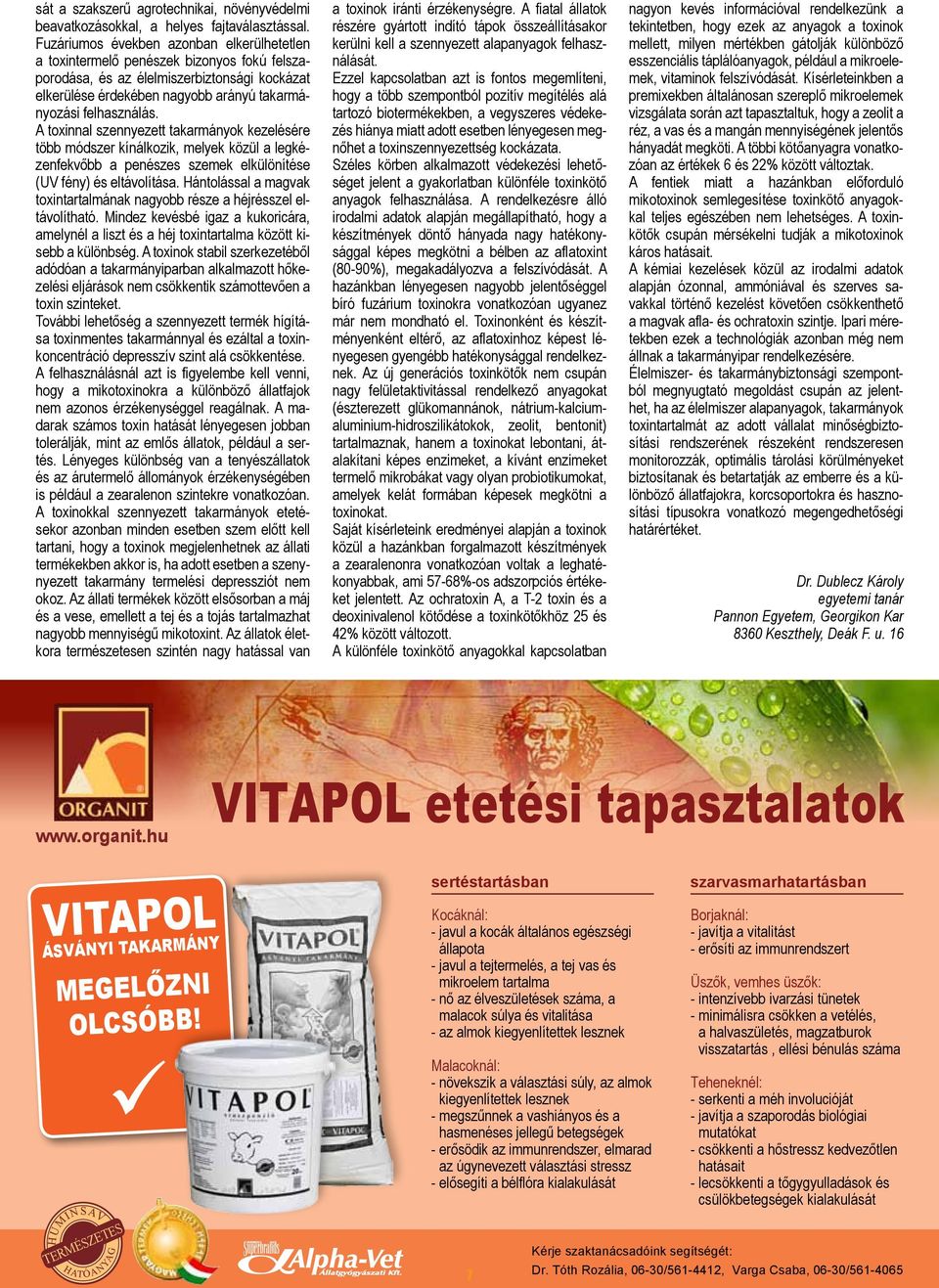 A toxinnal szennyezett takarmányok kezelésére több módszer kínálkozik, melyek közül a legkézenfekvőbb a penészes szemek elkülönítése (UV fény) és eltávolítása.