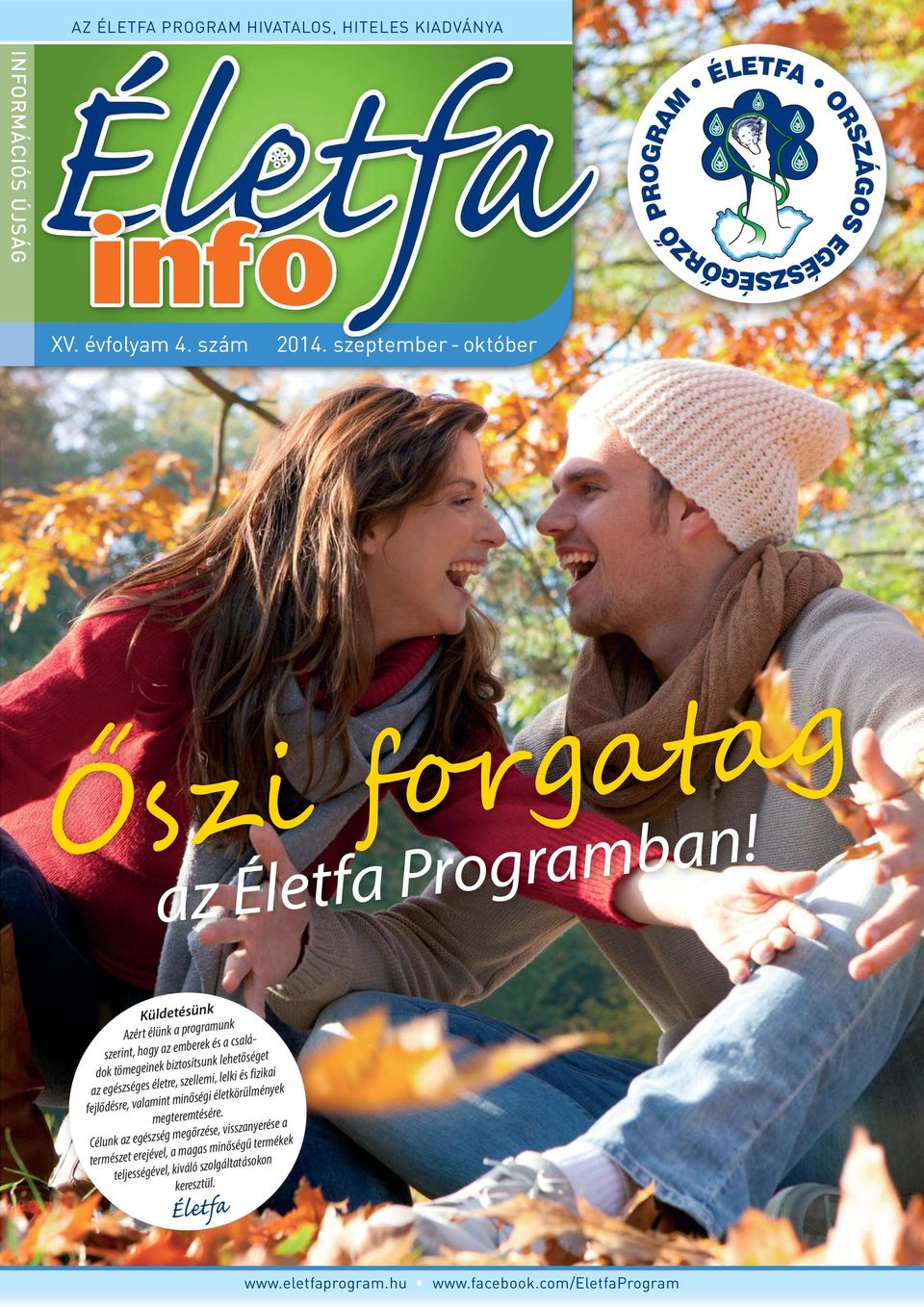 Küldetésünk Azért élünk a programunk szerint, hogy az emberek és a családok tömegeinek biztosítsunk lehetőséget az egészséges életre,