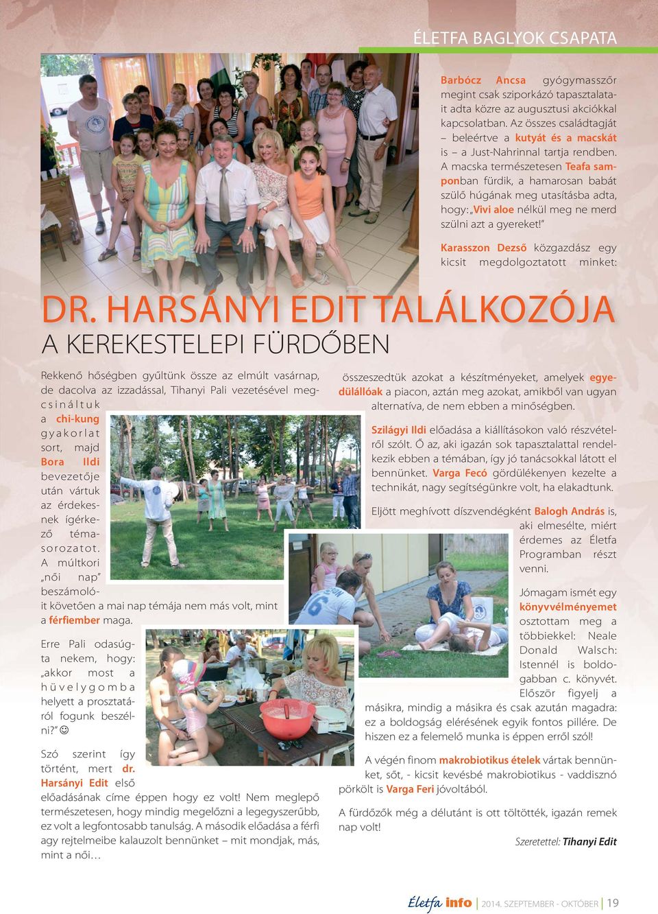 Erre Pali odasúgta nekem, hogy: akkor most a hüvelygomba helyett a prosztatáról fogunk beszélni? Szó szerint így történt, mert dr. Harsányi Edit első előadásának címe éppen hogy ez volt!