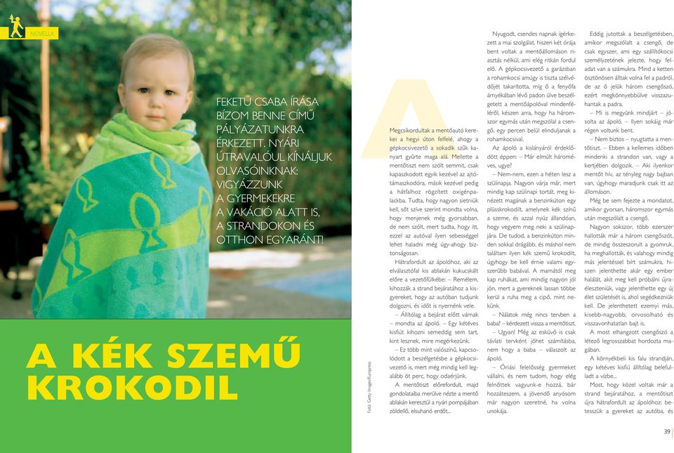 Mellette a mentôtiszt nem szólt semmit, csak kapaszkodott egyik kezével az ajtótámaszkodóra, másik kezével pedig a hátfalhoz rögzített oxigénpalackba.