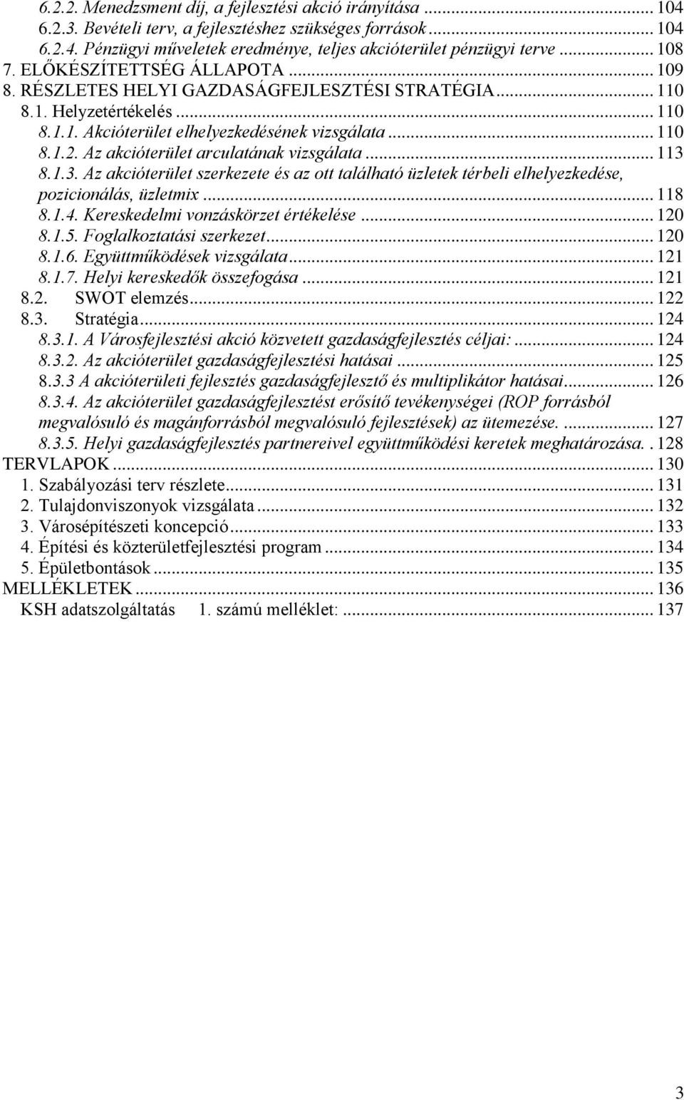 Az akcióterület arculatának vizsgálata... 113 8.1.3. Az akcióterület szerkezete és az ott található üzletek térbeli elhelyezkedése, pozicionálás, üzletmix... 118 8.1.4.