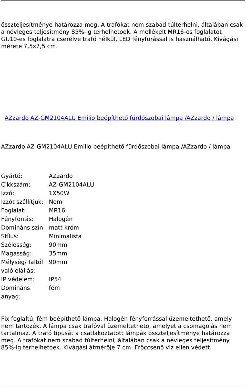 AZzardo AZ-GM2104ALU Emilio beépíthető fürdőszobai lámpa /AZzardo / lámpa AZzardo AZ-GM2104ALU Emilio beépíthető fürdőszobai lámpa /AZzardo / lámpa Cikkszám: AZ-GM2104ALU Domináns szín: matt króm