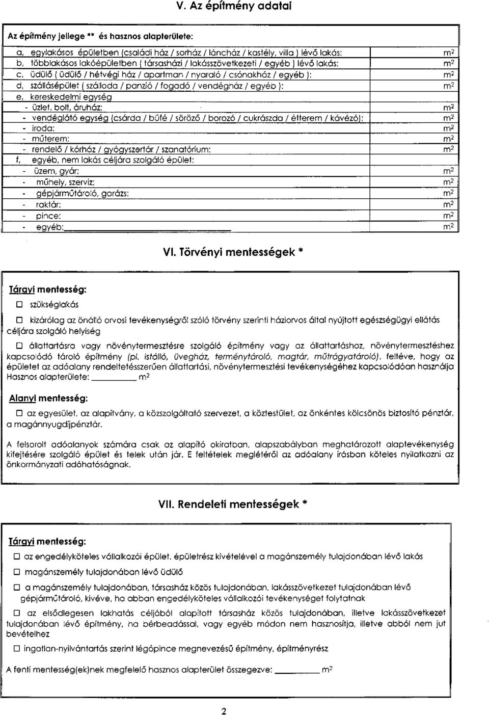 ): m2 e, kereskedelmi egység - üzlet, bolt, áruház: m2 - vendéglátó egység (csárda / büfé / söröző / borozó / cukrászda / étterem / kávézó): m 2 - iroda: m 2 - műterem: m 2 - rendelő / kórház /