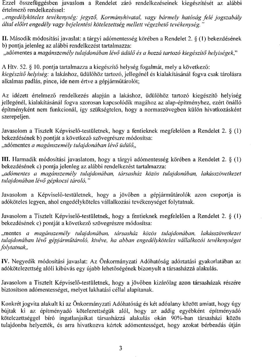 (1) bekezdésének b) pontja jelenleg az alábbi rendelkezést tartalmazza: adómentes a magánszemély tulajdonában lévő üdülő és a hozzá tartozó kiegészítő helyiségek" A Htv. 52. 10.