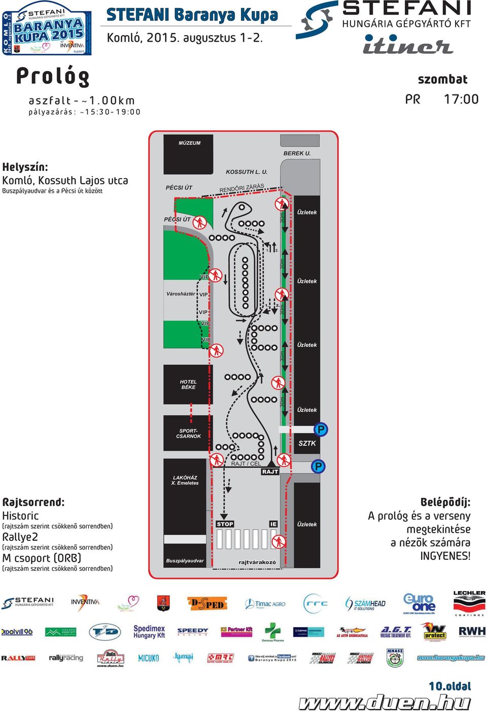 RENDŐRI ZÁRÁS PÉCSI ÚT Városháztér HOTEL BÉKE SPORT- CSARNOK VIP VIP VIP VIP VIP 1. 2. 1. 2. 30m 30m 30m 30m 30m Üzletek Üzletek Üzletek Üzletek SZTK P LAKÓHÁZ X.