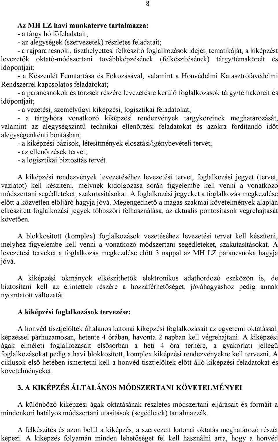 Katasztrófavédelmi Rendszerrel kapcsolatos feladatokat; - a parancsnokok és törzsek részére levezetésre kerülő foglalkozások tárgy/témaköreit és időpontjait; - a vezetési, személyügyi kiképzési,