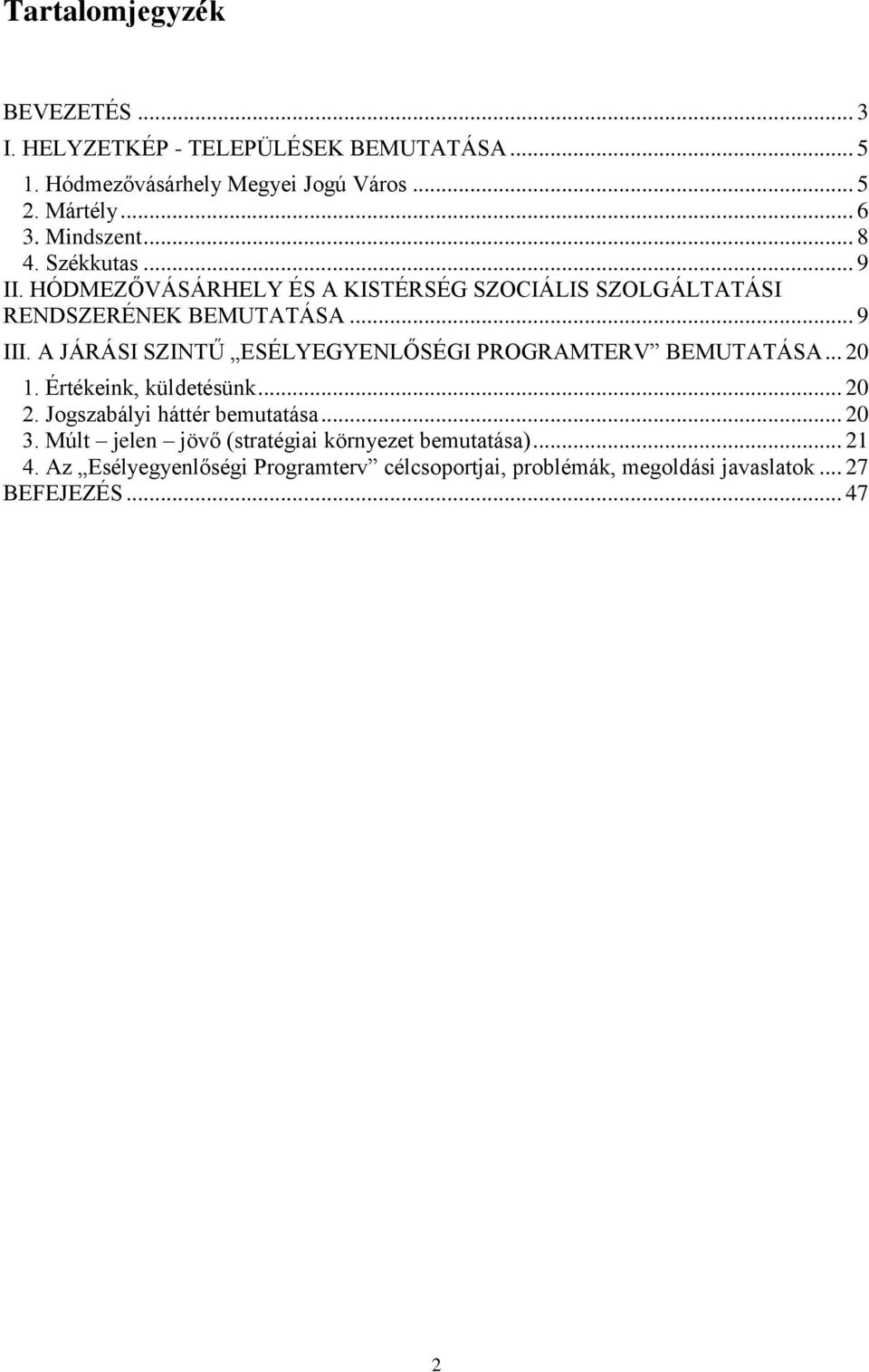A JÁRÁSI SZINTŰ ESÉLYEGYENLŐSÉGI PROGRAMTERV BEMUTATÁSA... 20 1. Értékeink, küldetésünk... 20 2. Jogszabályi háttér bemutatása... 20 3.