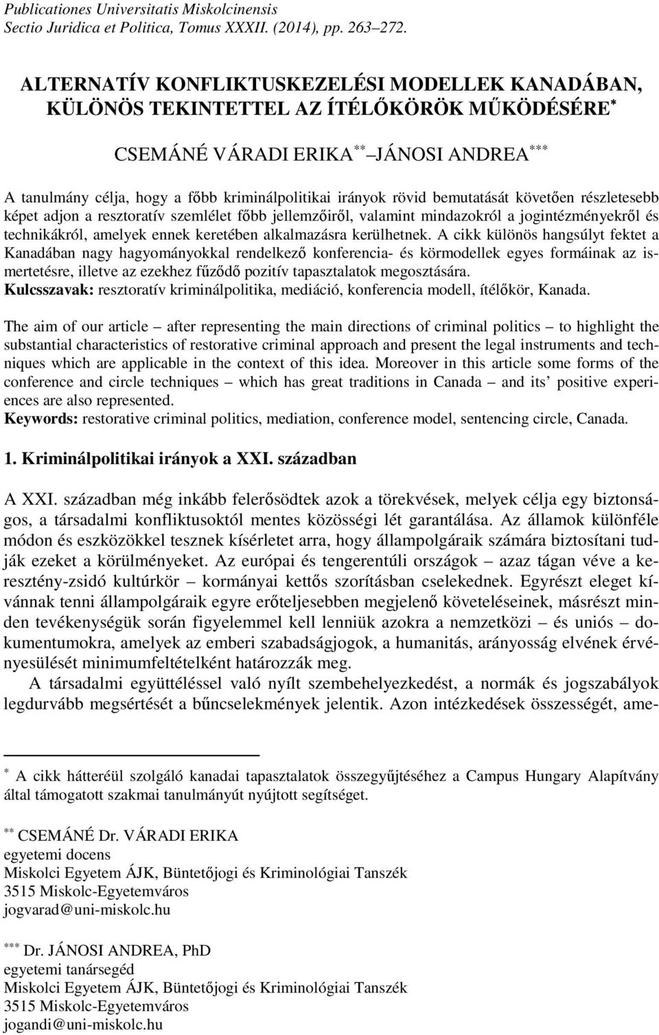 bemutatását követően részletesebb képet adjon a resztoratív szemlélet főbb jellemzőiről, valamint mindazokról a jogintézményekről és technikákról, amelyek ennek keretében alkalmazásra kerülhetnek.