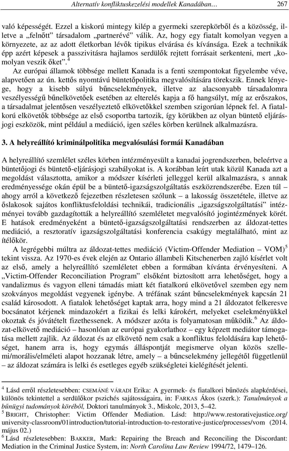Ezek a technikák épp azért képesek a passzivitásra hajlamos serdülők rejtett forrásait serkenteni, mert komolyan veszik őket.
