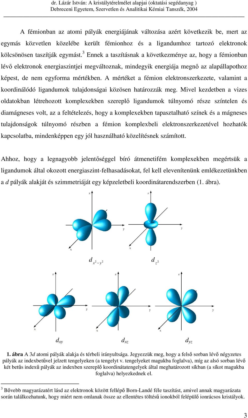 A mértéket a fémion elektronszerkezete, valamint a koordinálódó ligandumok tulajdonságai közösen határozzák meg.